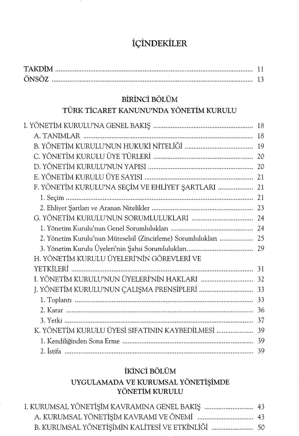 Ehliyet Şartları ve Aranan Nitelikler...... 23 G. YÖNETİM KURULU'NUN SORUMLULUKLAR!... 24 1. Yönetim Kurulu'nun Genel Sorumlulukları... 24 2. Yönetim Kurulu'nun Müteselsil (Zincirleme) Sorumlulukları.