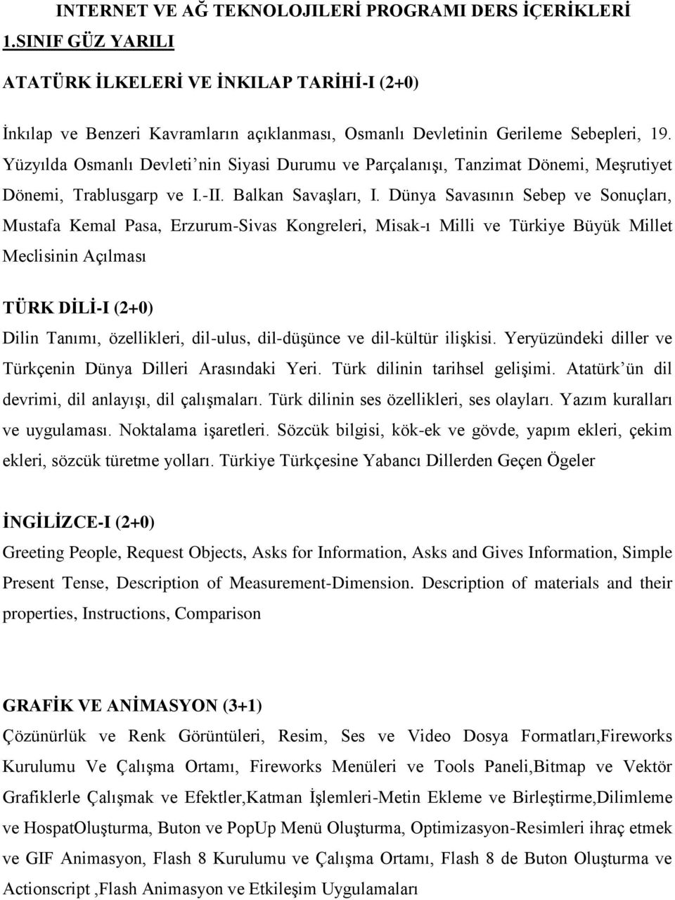 Yüzyılda Osmanlı Devleti nin Siyasi Durumu ve Parçalanışı, Tanzimat Dönemi, Meşrutiyet Dönemi, Trablusgarp ve I.-II. Balkan Savaşları, I.