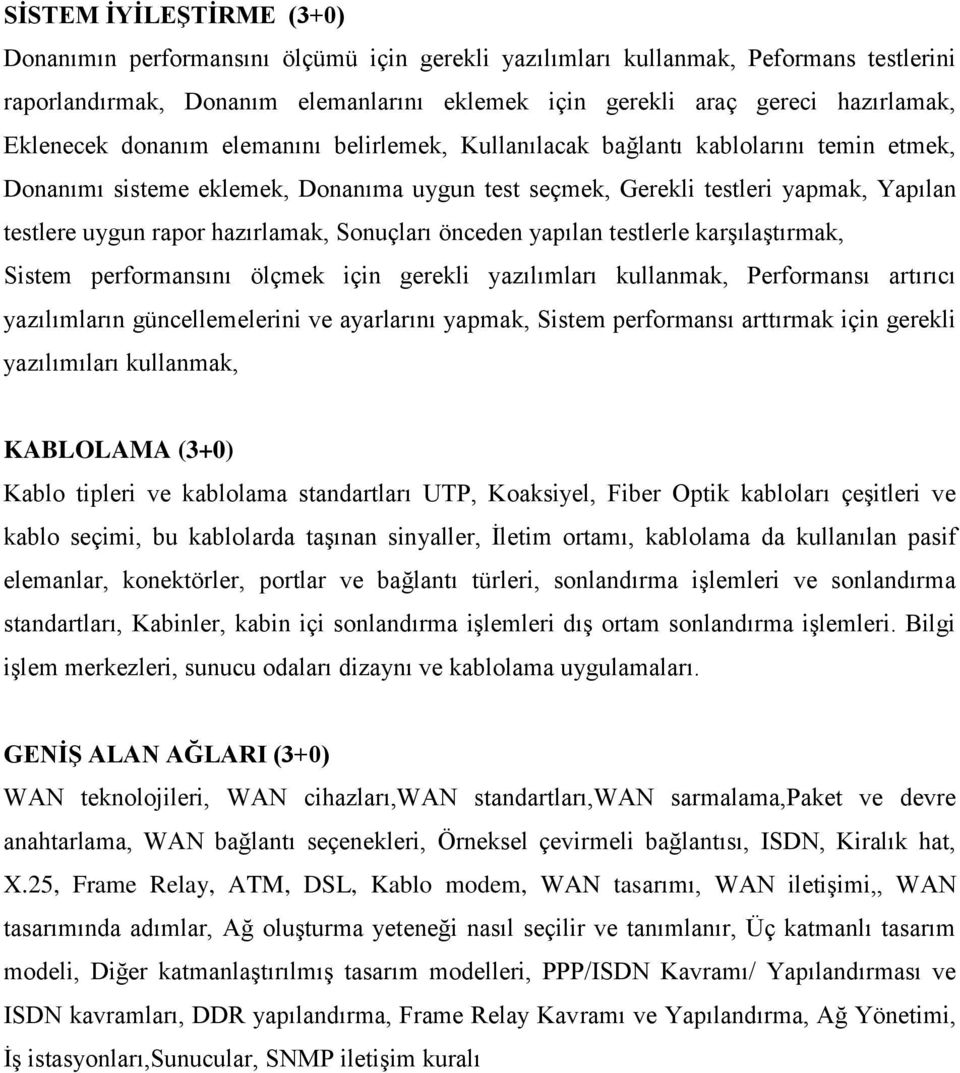 hazırlamak, Sonuçları önceden yapılan testlerle karşılaştırmak, Sistem performansını ölçmek için gerekli yazılımları kullanmak, Performansı artırıcı yazılımların güncellemelerini ve ayarlarını