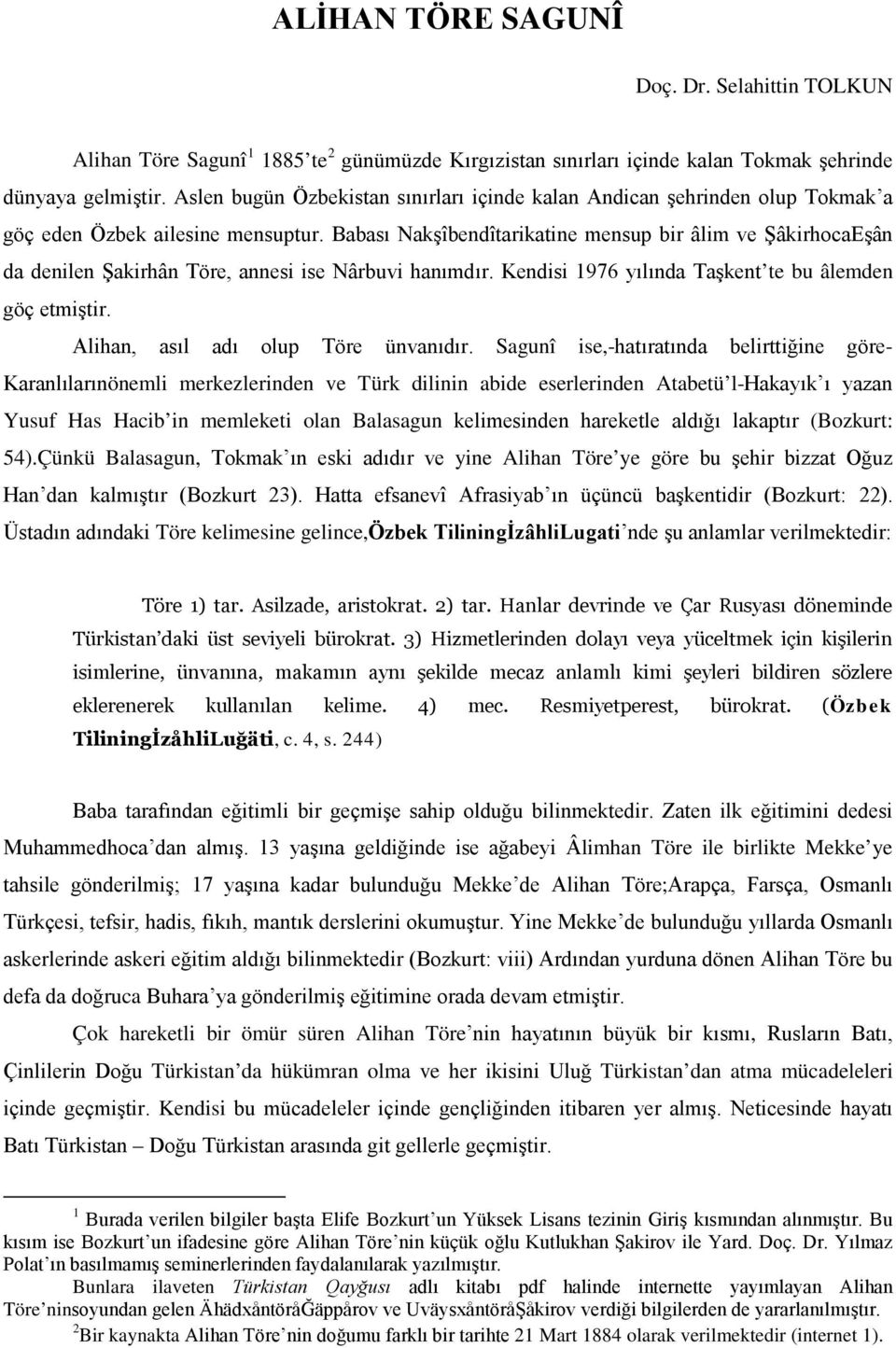 Babası Nakşîbendîtarikatine mensup bir âlim ve ŞâkirhocaEşân da denilen Şakirhân Töre, annesi ise Nârbuvi hanımdır. Kendisi 1976 yılında Taşkent te bu âlemden göç etmiştir.