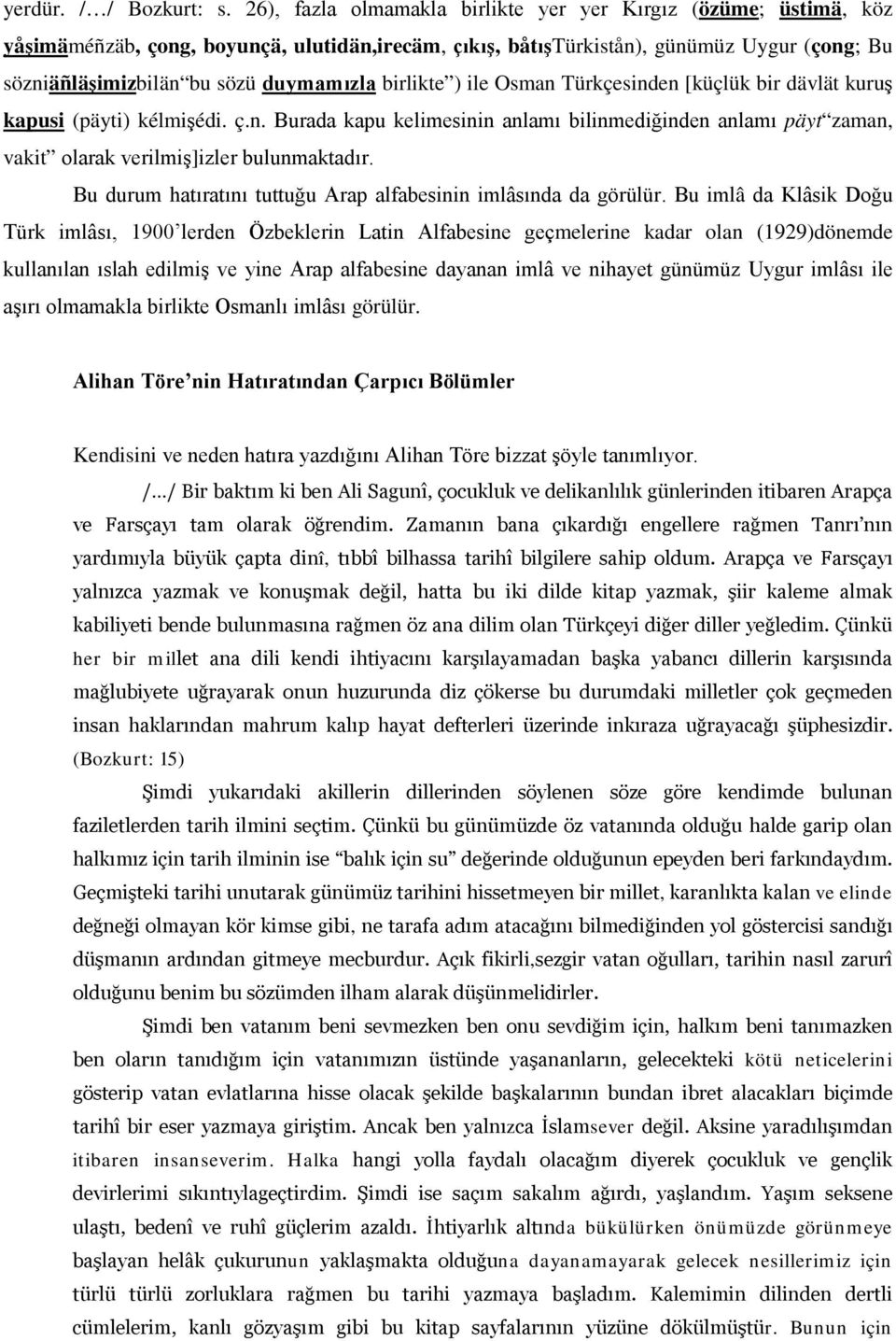 birlikte ) ile Osman Türkçesinden [küçlük bir dävlät kuruş kapusi (päyti) kélmişédi. ç.n. Burada kapu kelimesinin anlamı bilinmediğinden anlamı päyt zaman, vakit olarak verilmiş]izler bulunmaktadır.