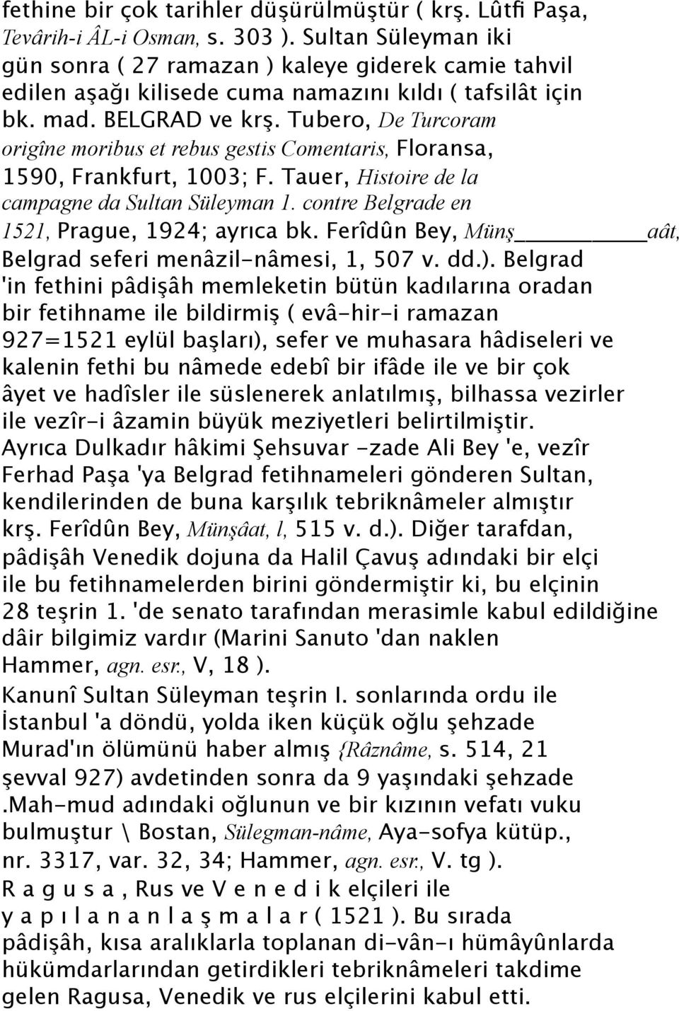 Tubero, De Turcoram origîne moribus et rebus gestis Comentaris, Floransa, 1590, Frankfurt, 1003; F. Tauer, Histoire de la campagne da Sultan Süleyman 1.