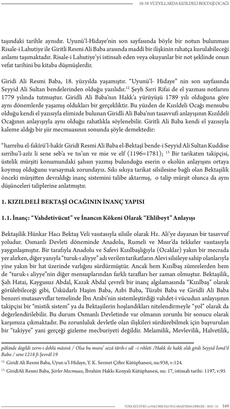 Risale-i Lahutiye yi istinsah eden veya okuyanlar bir not şeklinde onun vefat tarihini bu kitaba düşmüşlerdir. Giridi Ali Resmi Baba, 18. yüzyılda yaşamıştır.