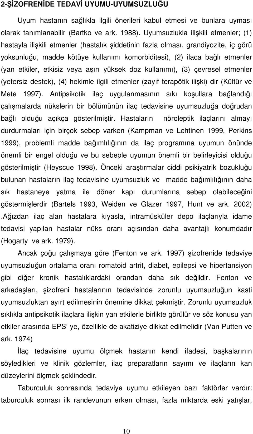 etkiler, etkisiz veya aırı yüksek doz kullanımı), (3) çevresel etmenler (yetersiz destek), (4) hekimle ilgili etmenler (zayıf terapötik iliki) dir (Kültür ve Mete 1997).