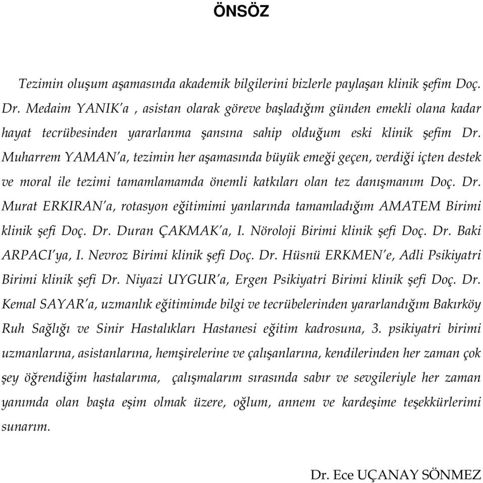 Muharrem YAMAN a, tezimin her aamasında büyük emei geçen, verdii içten destek ve moral ile tezimi tamamlamamda önemli katkıları olan tez danımanım Doç. Dr.