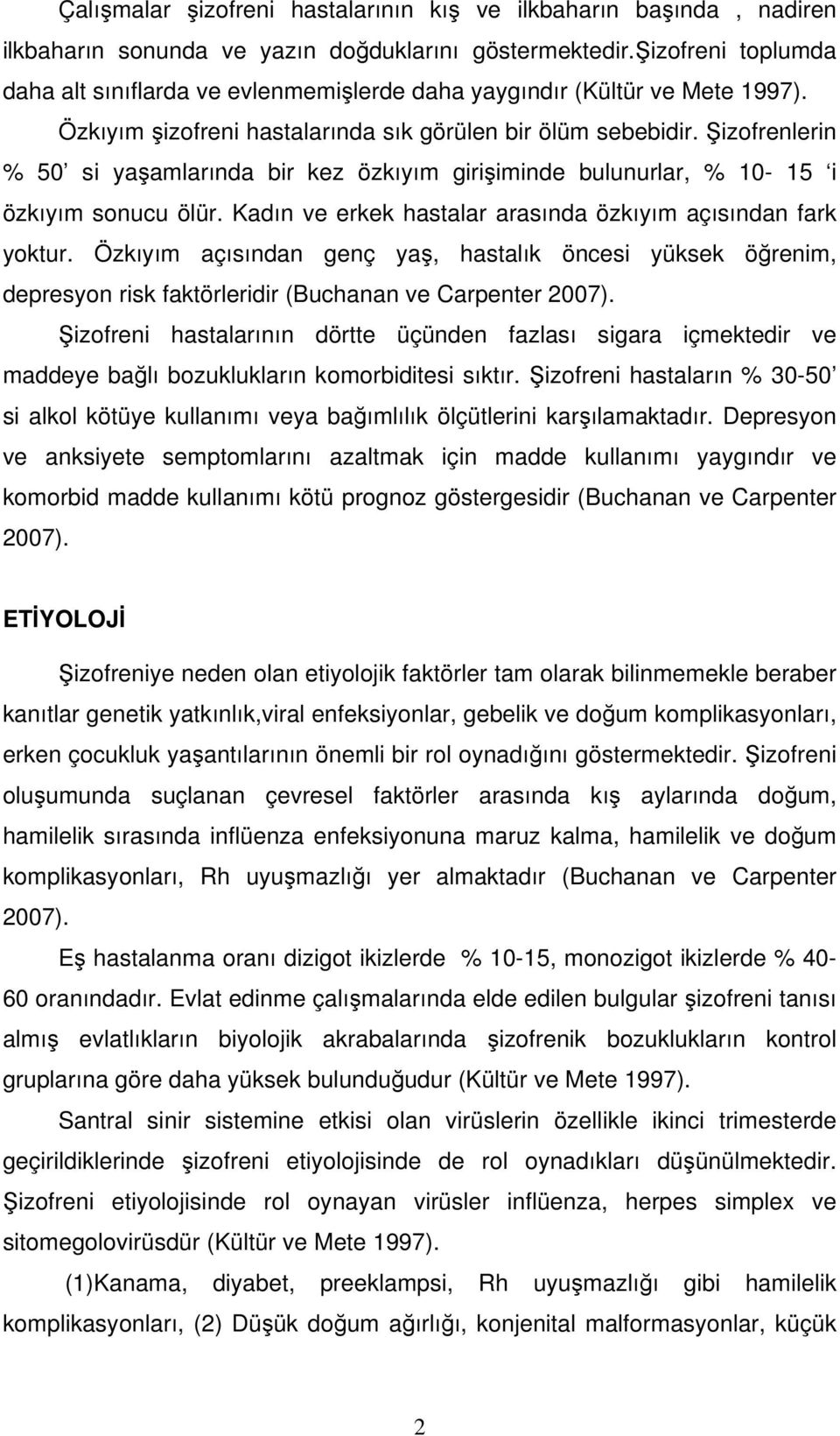 izofrenlerin % 50 si yaamlarında bir kez özkıyım giriiminde bulunurlar, % 10-15 i özkıyım sonucu ölür. Kadın ve erkek hastalar arasında özkıyım açısından fark yoktur.