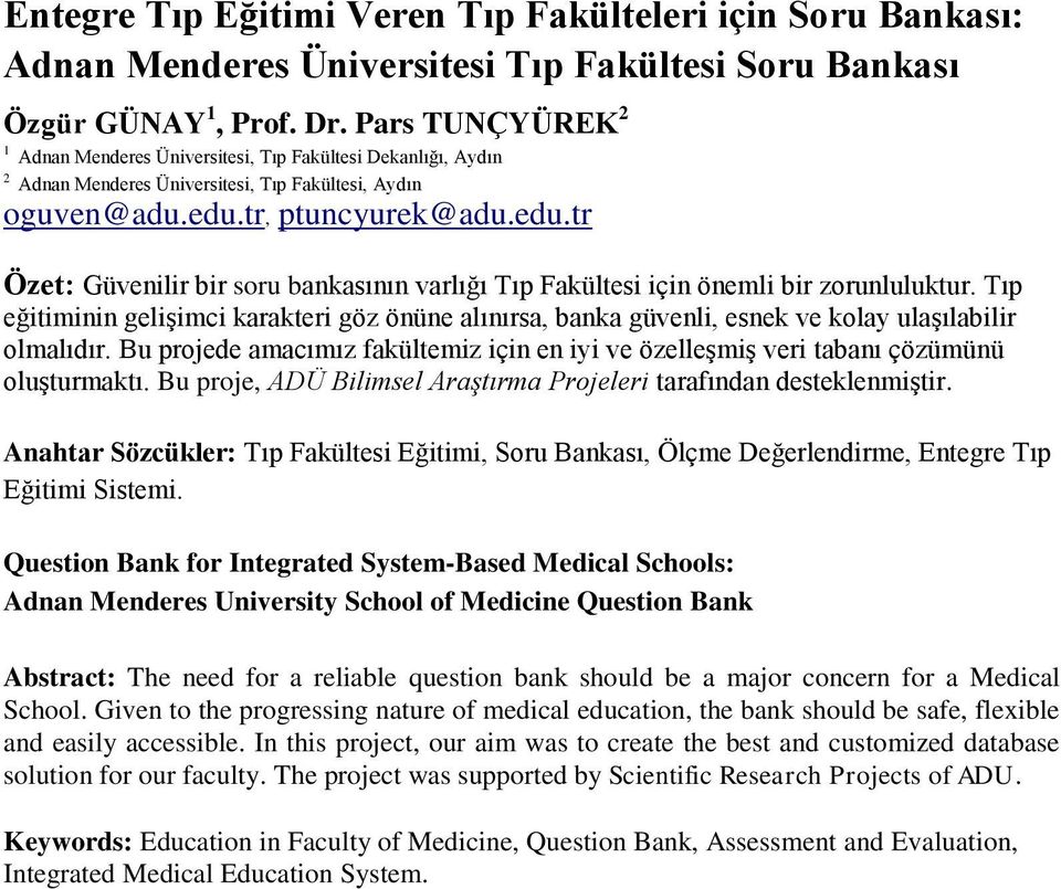 tr, ptuncyurek@adu.edu.tr Özet: Güvenilir bir soru bankasının varlığı Tıp Fakültesi için önemli bir zorunluluktur.