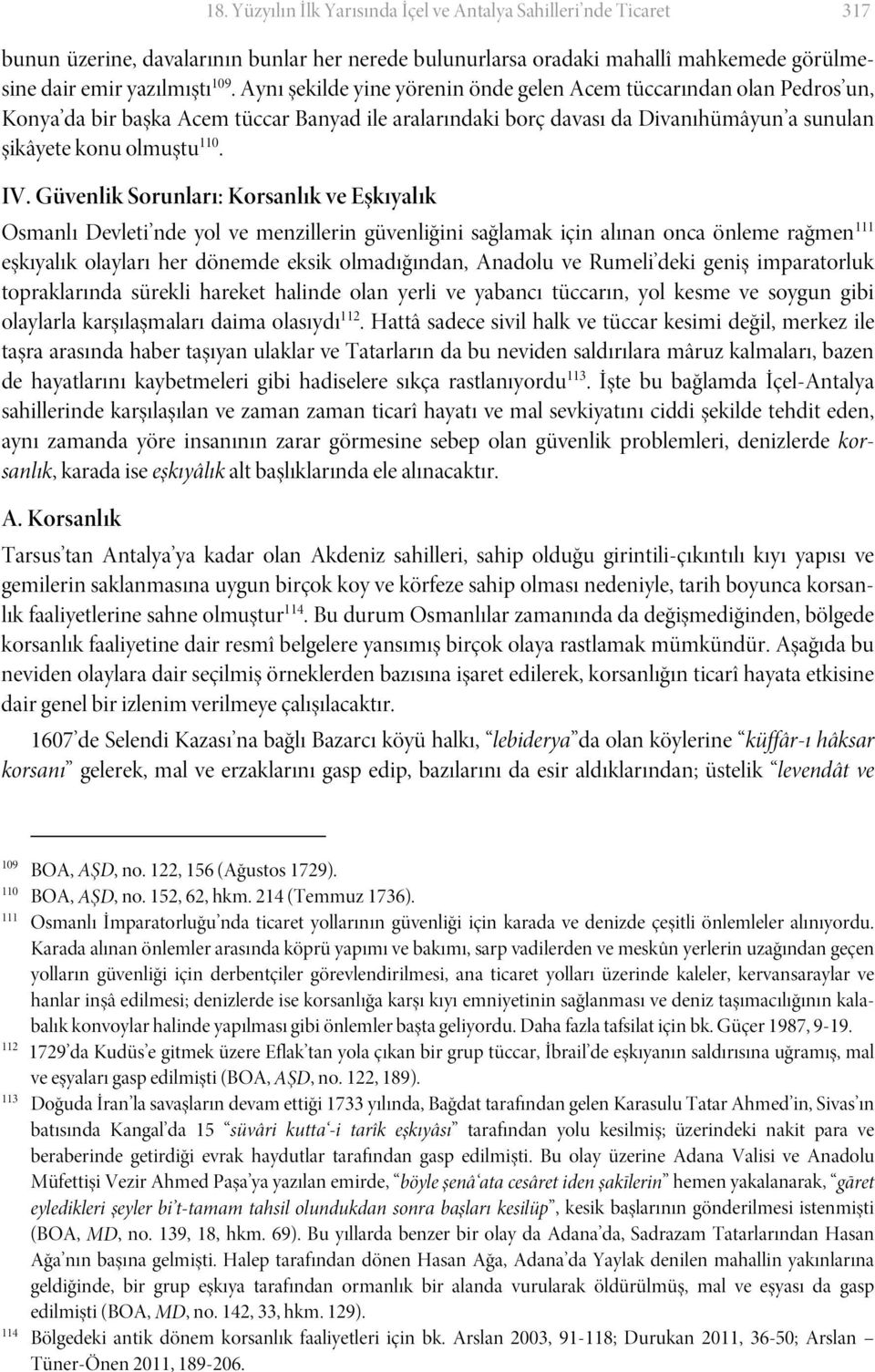 Güvenlik Sorunları: Korsanlık ve Eşkıyalık Osmanlı Devleti nde yol ve menzillerin güvenliğini sağlamak için alınan onca önleme rağmen 111 eşkıyalık olayları her dönemde eksik olmadığından, Anadolu ve