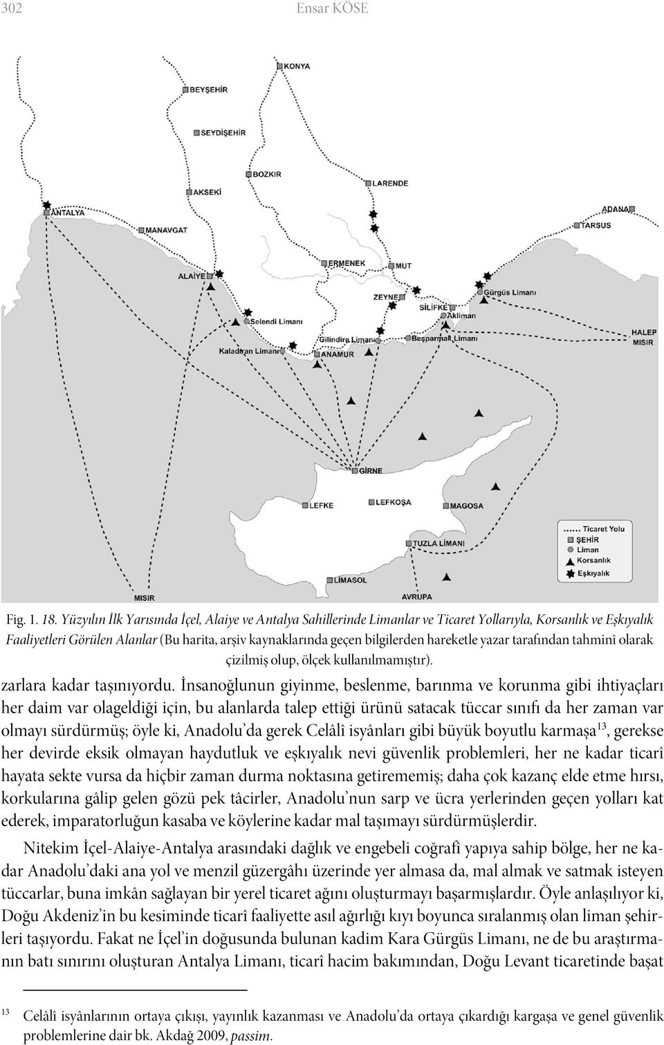 hareketle yazar tarafından tahminî olarak çizilmiş olup, ölçek kullanılmamıştır). zarlara kadar taşınıyordu.