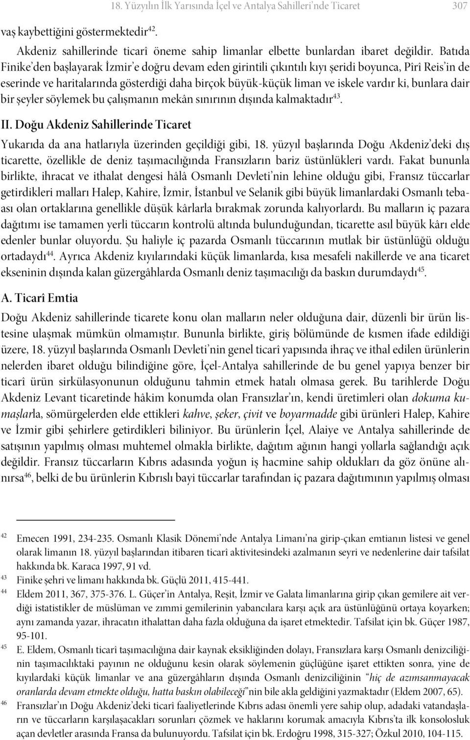 bunlara dair bir şeyler söylemek bu çalışmanın mekân sınırının dışında kalmaktadır 43. II. Doğu Akdeniz Sahillerinde Ticaret Yukarıda da ana hatlarıyla üzerinden geçildiği gibi, 18.