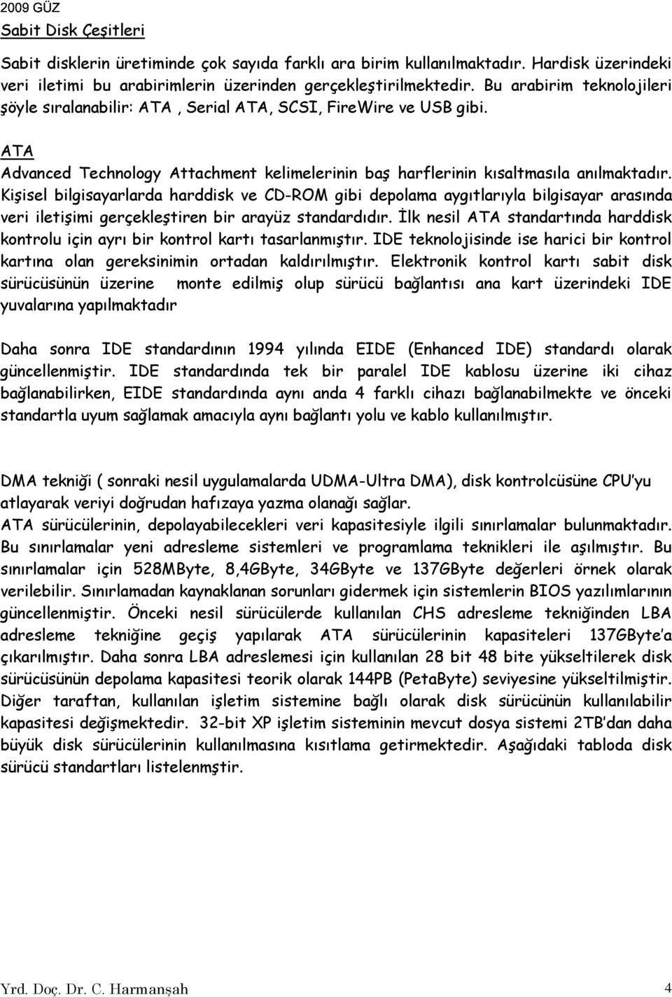 Kişisel bilgisayarlarda harddisk ve CD-ROM gibi depolama aygıtlarıyla bilgisayar arasında veri iletişimi gerçekleştiren bir arayüz standardıdır.