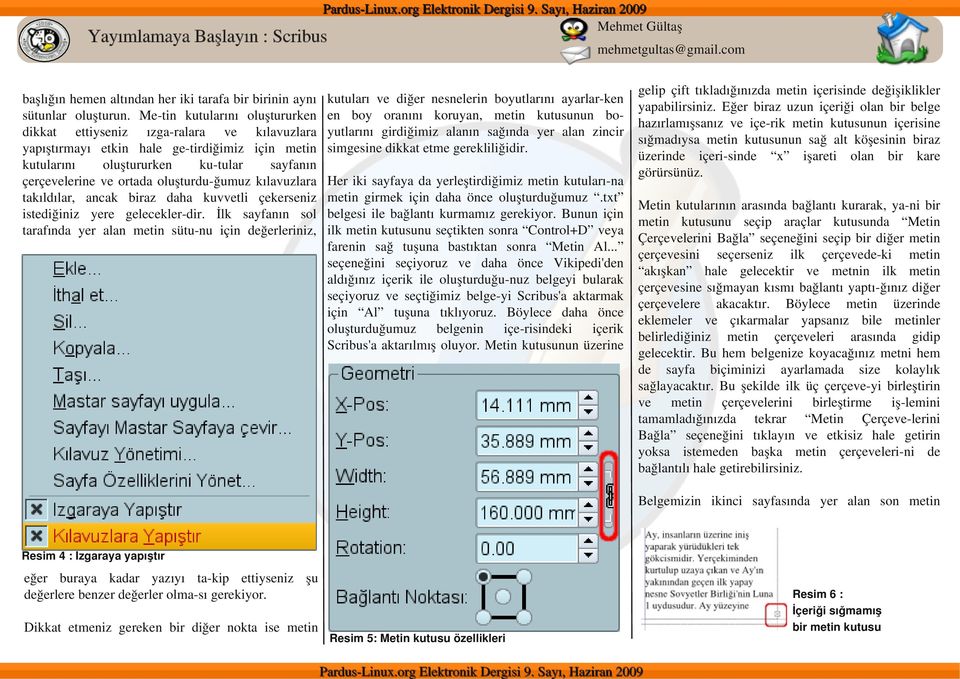 oluşturdu-ğumuz kılavuzlara takıldılar, ancak biraz daha kuvvetli çekerseniz istediğiniz yere gelecekler-dir. İlk sayfanın sol tarafında yer alan metin sütu-nu için değerleriniz, mehmetgultas@gmail.