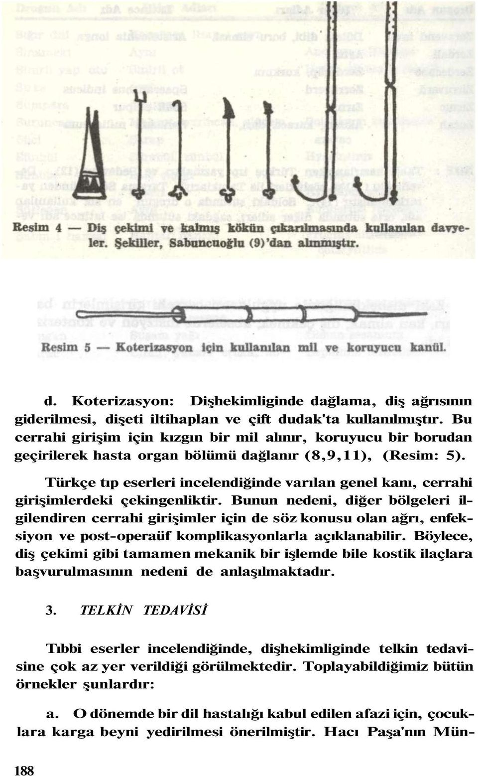 Türkçe tıp eserleri incelendiğinde varılan genel kanı, cerrahi girişimlerdeki çekingenliktir.