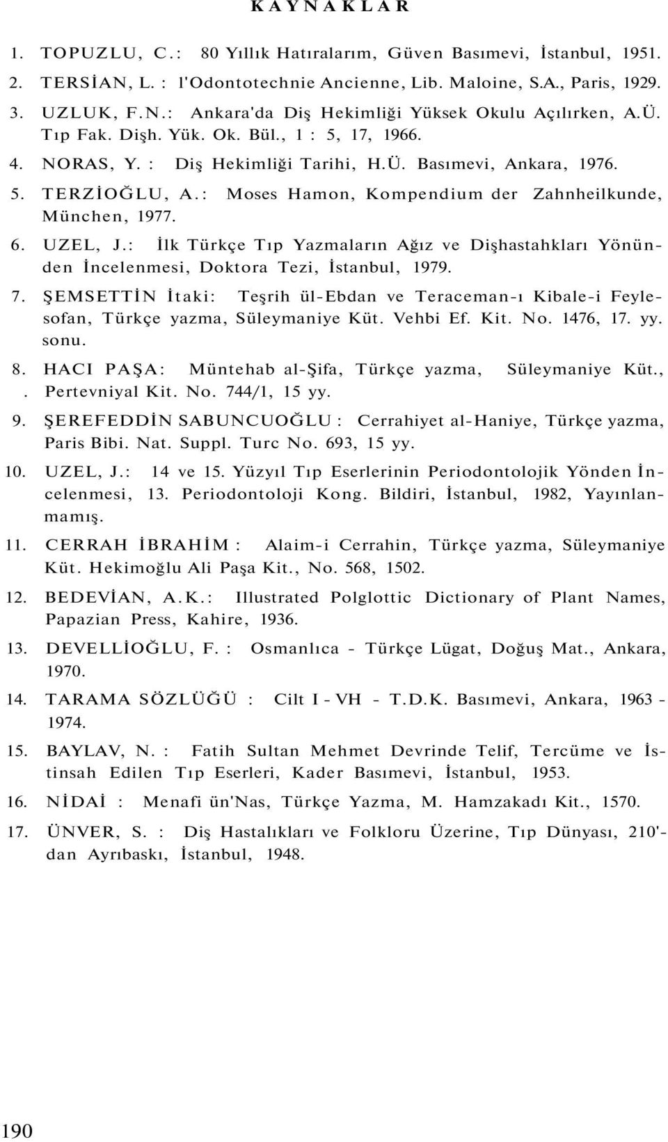 UZEL, J.: İlk Türkçe Tıp Yazmaların Ağız ve Dişhastahkları Yönünden İncelenmesi, Doktora Tezi, İstanbul, 1979. 7.