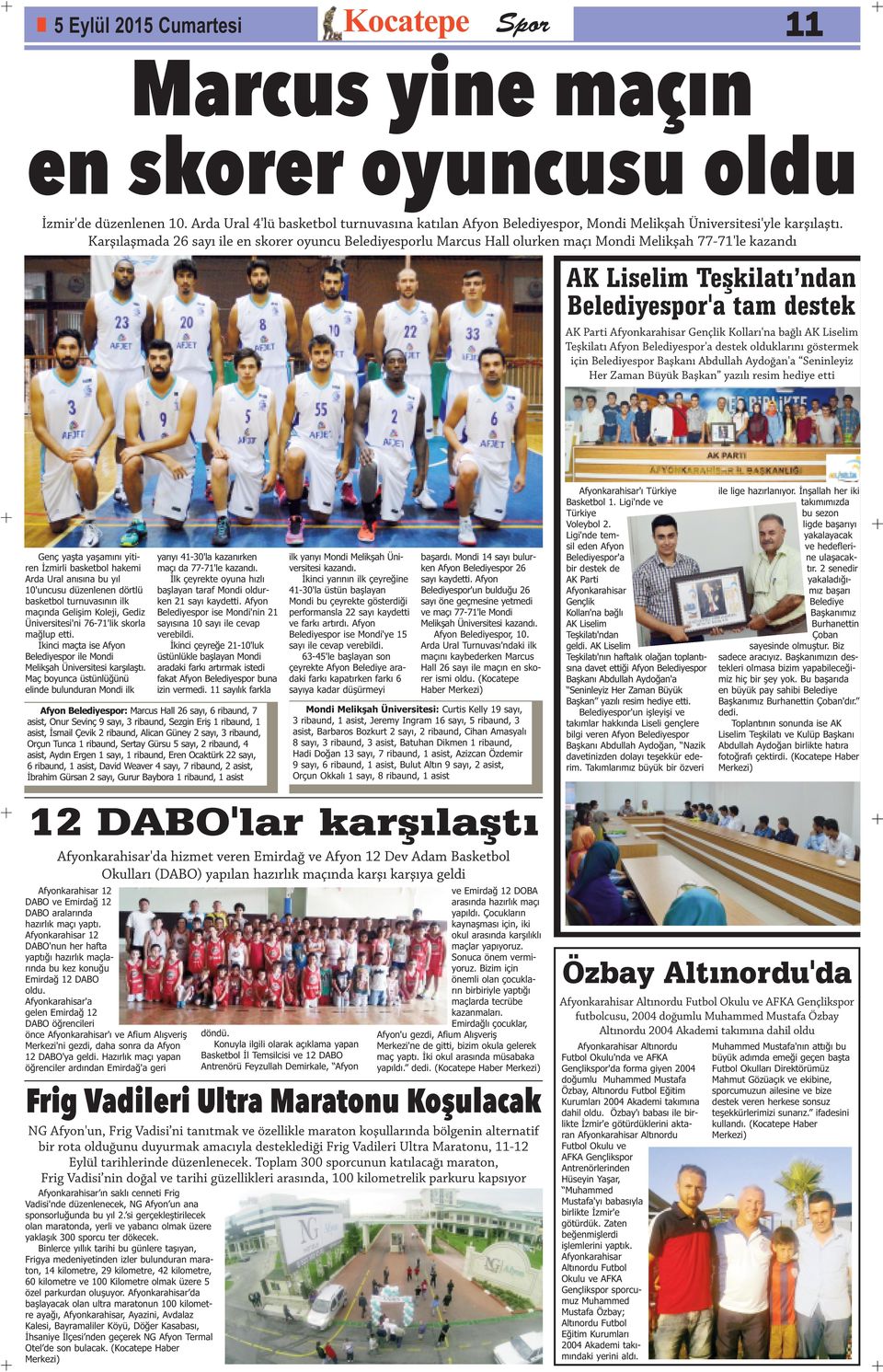 Karşılaşmada 26 sayı ile en skorer oyuncu Belediyesporlu Marcus Hall olurken maçı Mondi Melikşah 77-71'le kazandı AK Liselim Teşkilatı ndan Belediyespor'a tam destek AK Parti Afyonkarahisar Gençlik