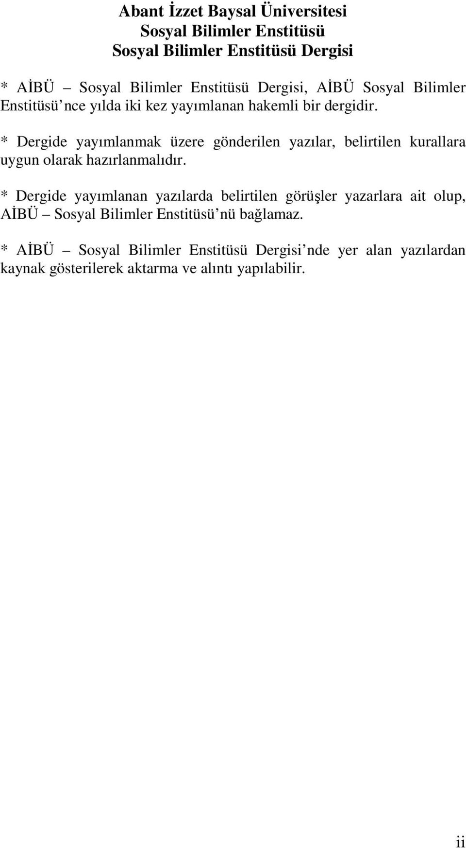 * Dergide yayımlanmak üzere gönderilen yazılar, belirtilen kurallara uygun olarak hazırlanmalıdır.