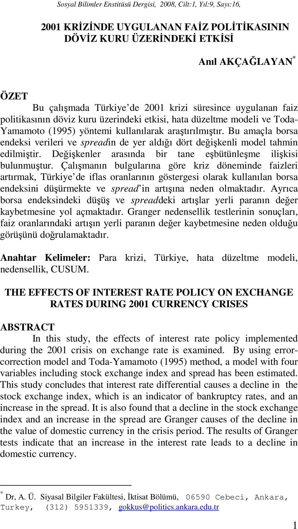 Değişkenler arasında bir tane eşbütünleşme ilişkisi bulunmuştur.