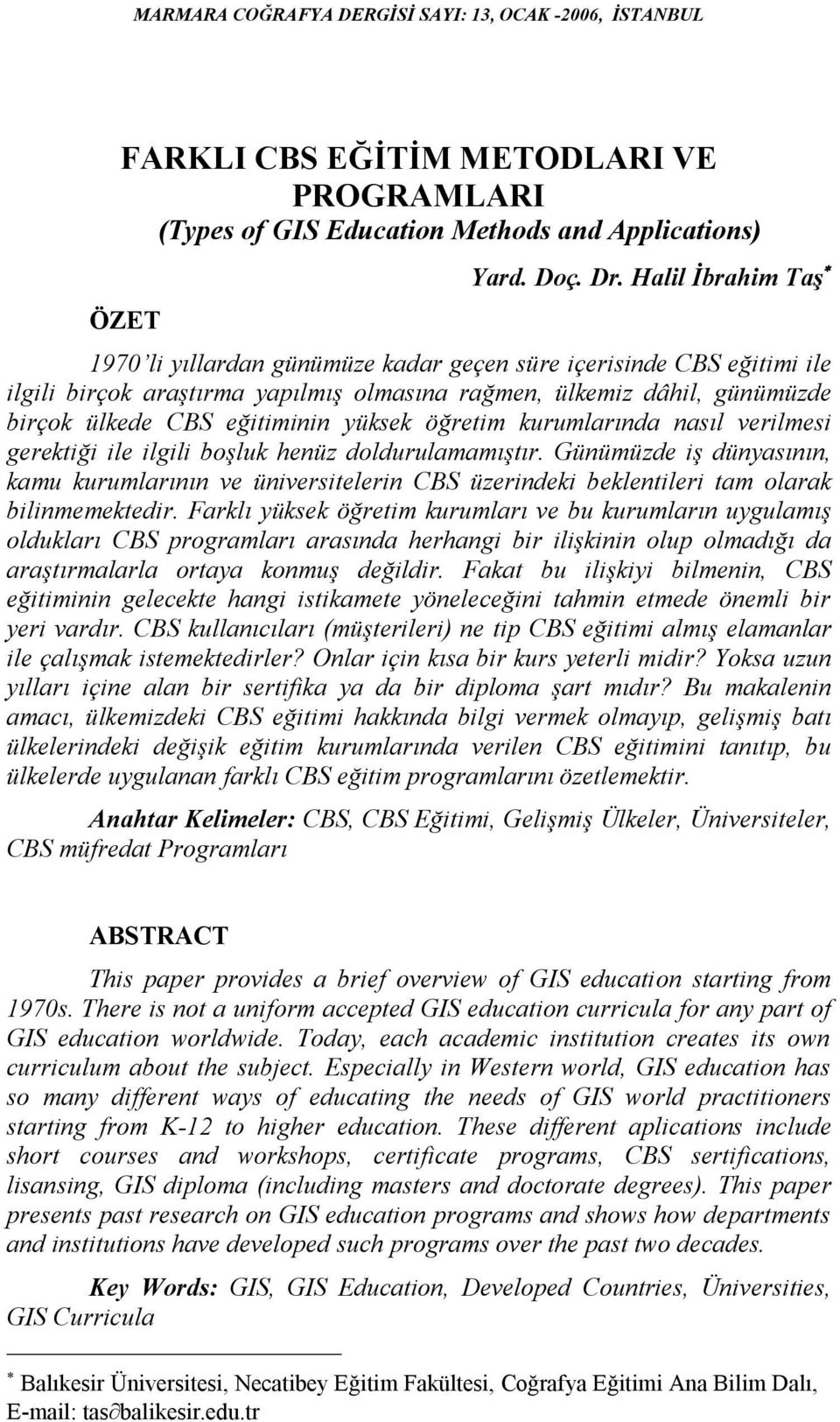 yüksek öğretim kurumlarında nasıl verilmesi gerektiği ile ilgili boşluk henüz doldurulamamıştır.