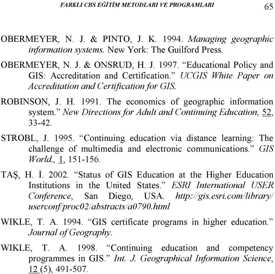New Directions for Adult and Continuing Education, 52, 33-42. STROBL, J. 1995. Continuing education via distance learning: The challenge of multimedia and electronic communications. GIS World.
