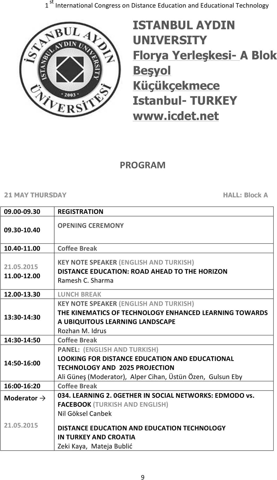 2015 REGISTRATION OPENING CEREMONY Coffee Break KEY NOTE SPEAKER (ENGLISH AND TURKISH) DISTANCE EDUCATION: ROAD AHEAD TO THE HORIZON Ramesh C.