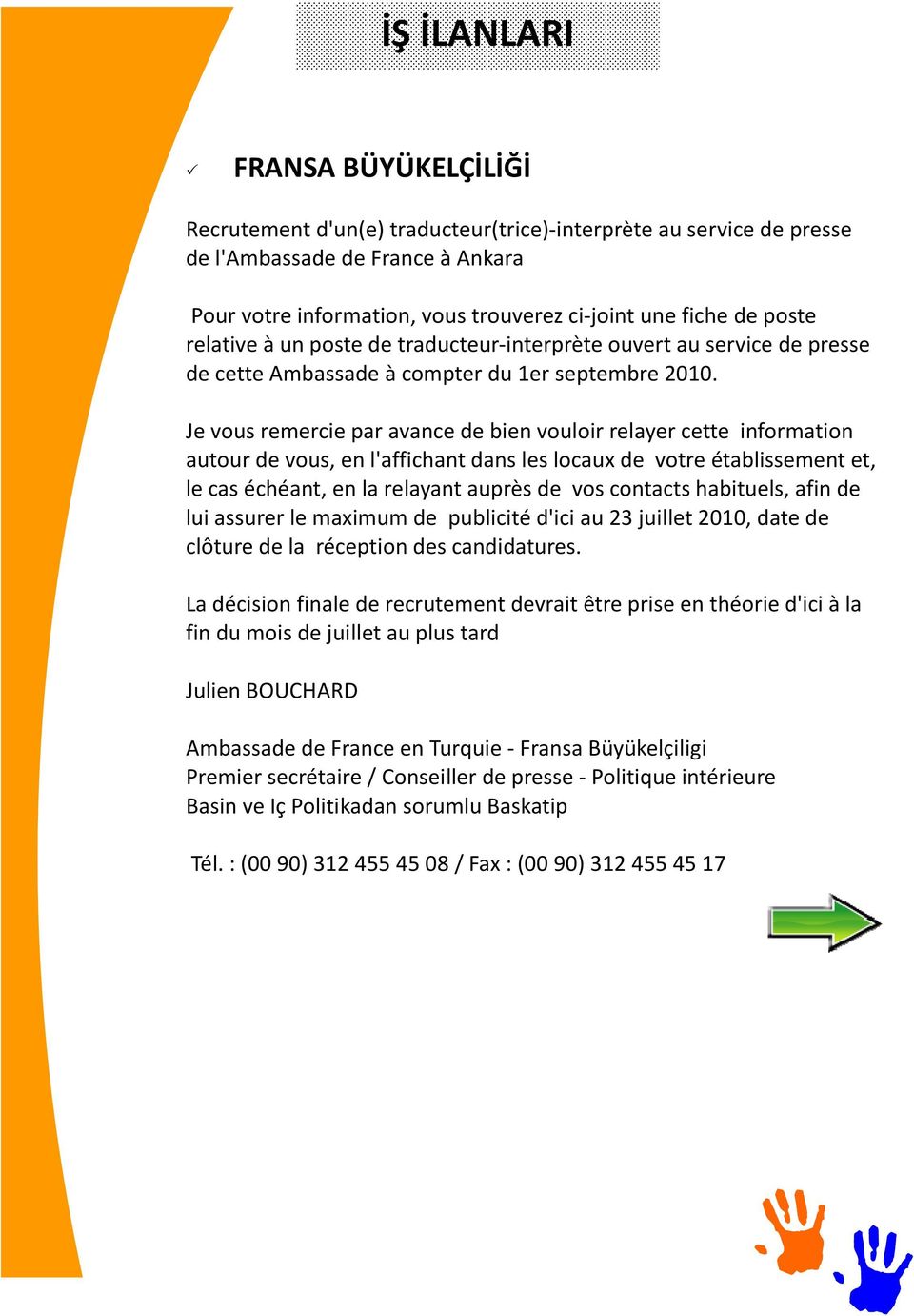 Je vous remercie par avance de bien vouloir relayer cette information autour de vous, en l'affichant dans les locaux de votre établissement et, le cas échéant, en la relayant auprès de vos contacts