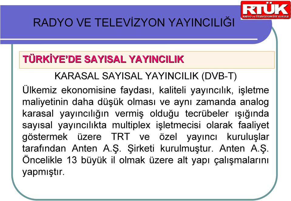 yayıncılıkta multiplex işletmecisi olarak faaliyet göstermek üzere TRT ve özel yayıncı kuruluşlar