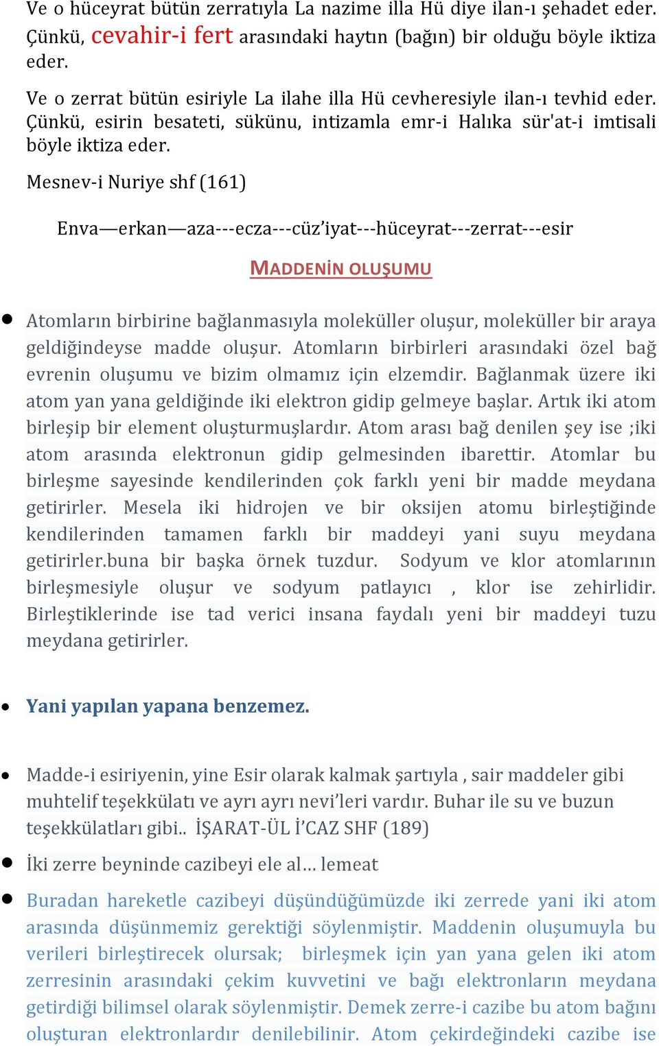 Mesnev-i Nuriye shf (161) Enva erkan aza---ecza---cüz iyat---hüceyrat---zerrat---esir MADDENİN OLUŞUMU Atomların birbirine bağlanmasıyla moleküller oluşur, moleküller bir araya geldiğindeyse madde