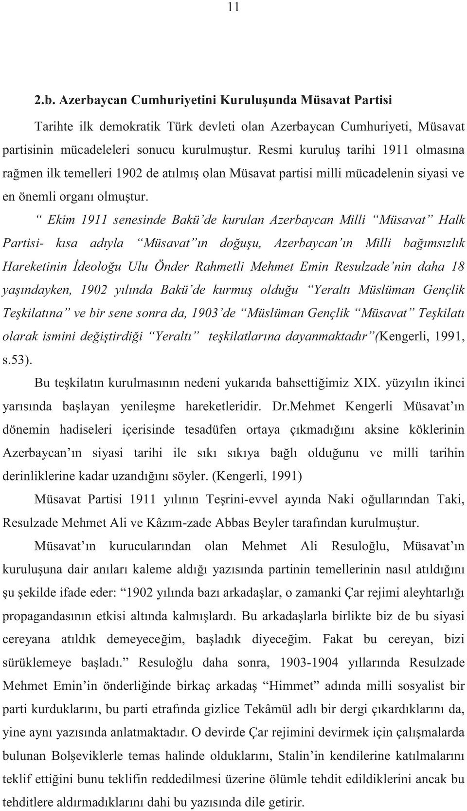 Ekim 1911 senesinde Bakü de kurulan Azerbaycan Milli Müsavat Halk Partisi- kısa adıyla Müsavat ın doğuşu, Azerbaycan ın Milli bağımsızlık Hareketinin İdeoloğu Ulu Önder Rahmetli Mehmet Emin Resulzade