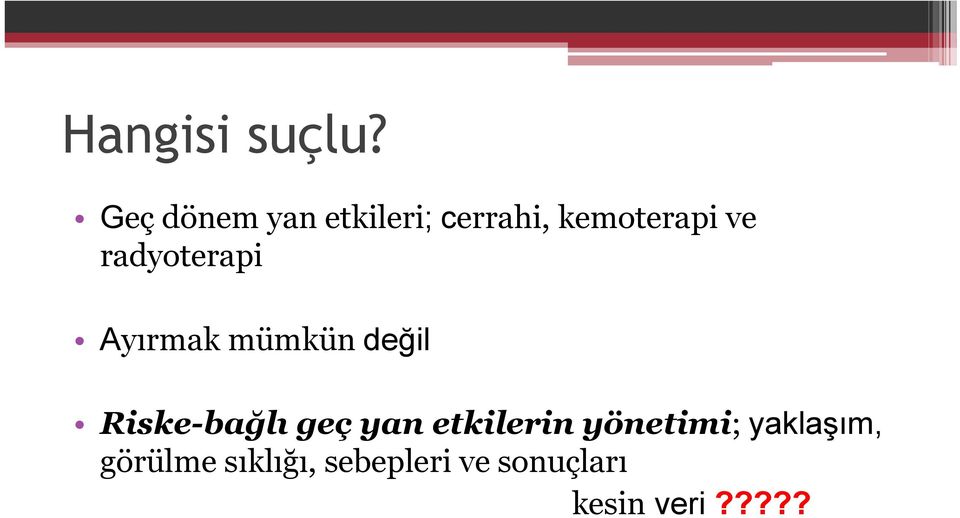 radyoterapi Ayırmak mümkün değil Riske-bağlı geç