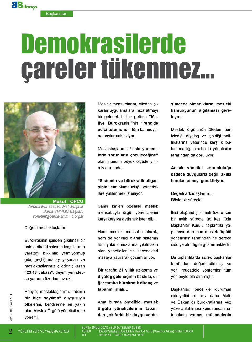 48 vakası, deyim yerindeyse yaranın üzerine tuz ekti. Haliyle; meslektaşlarımız derin bir hiçe sayılma duygusuyla öfkelerini, kendilerine en yakın olan Meslek Örgütü yöneticilerine yöneltti.