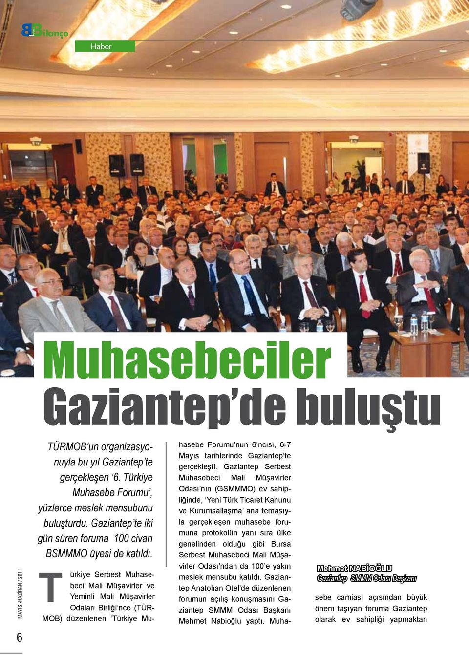 Mehmet NAİOĞLU Gaziantep SMMM Odası aşkanı T ürkiye Serbest Muhasebeci Mali Müşavirler ve Yeminli Mali Müşavirler Odaları irliği nce (TÜR- MO) düzenlenen Türkiye Muhasebe Forumu nun 6 ncısı, 6-7