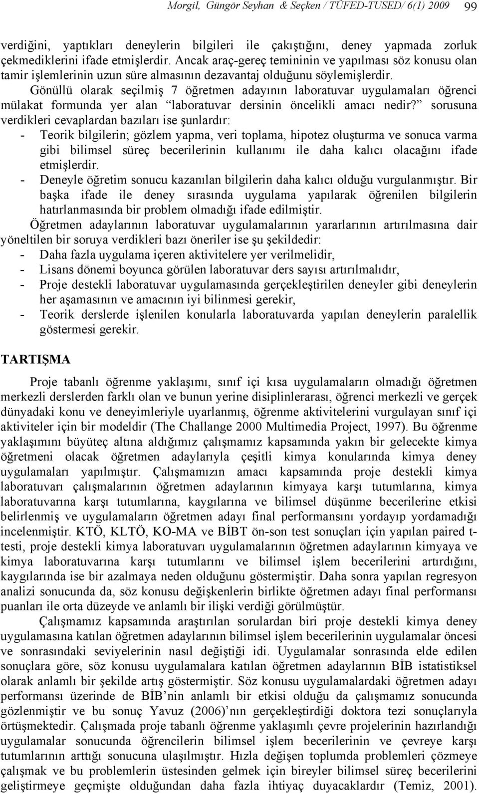 Gönüllü olarak seçilmiş 7 öğretmen adayının laboratuvar uygulamaları öğrenci mülakat formunda yer alan laboratuvar dersinin öncelikli amacı nedir?