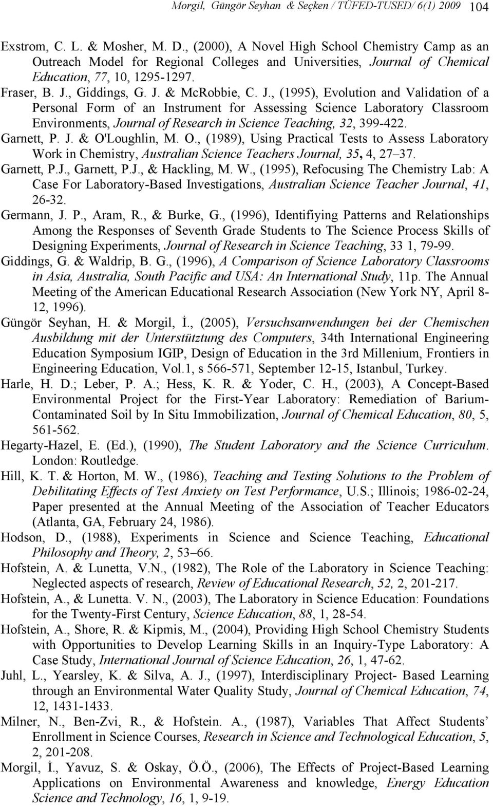 J., (1995), Evolution and Validation of a Personal Form of an Instrument for Assessing Science Laboratory Classroom Environments, Journal of Research in Science Teaching, 32, 399-422. Garnett, P. J. & O'Loughlin, M.