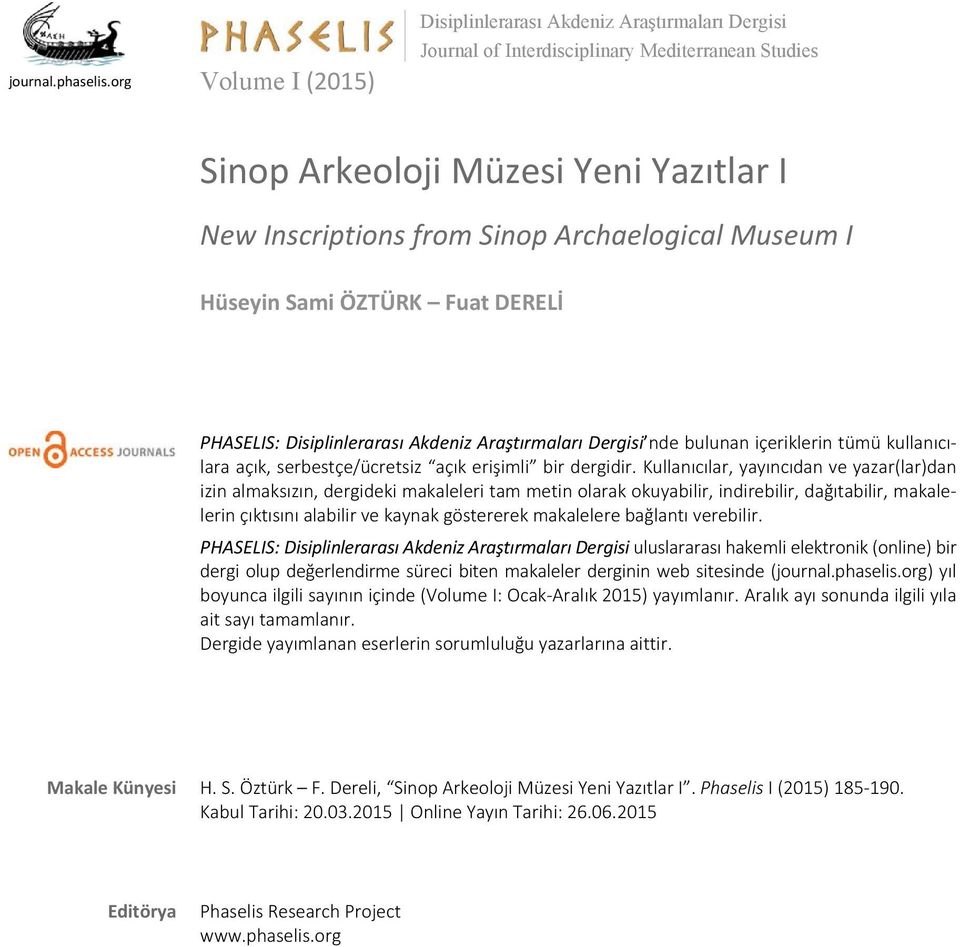 Museum I PHASELIS: Disiplinlerarası Akdeniz Araştırmaları Dergisi nde bulunan içeriklerin tümü kullanıcılara açık, serbestçe/ücretsiz açık erişimli bir dergidir.