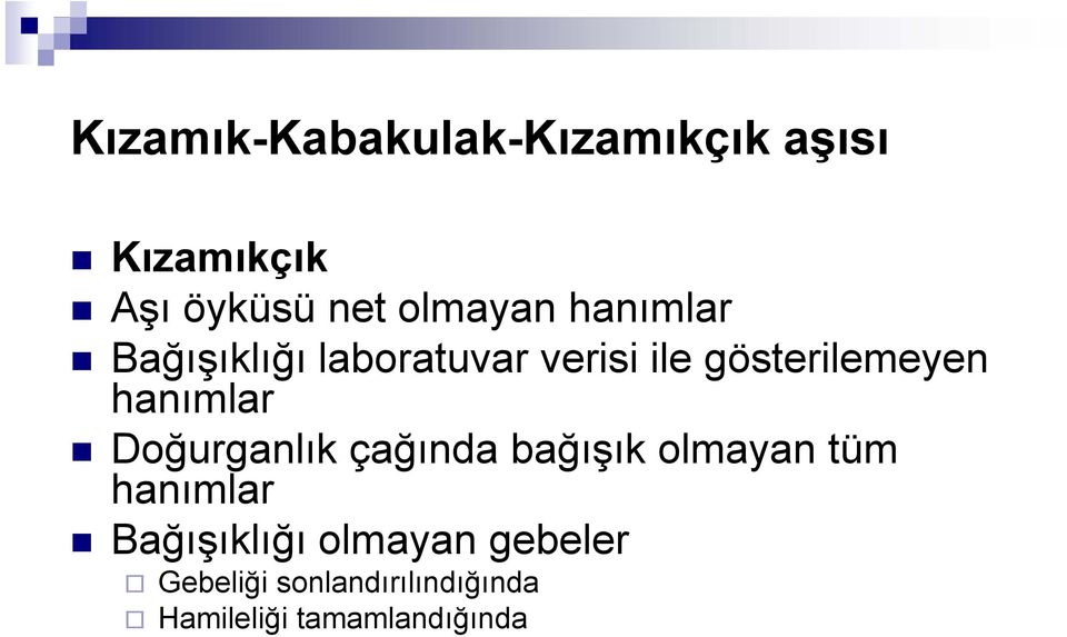 Doğurganlık çağında bağışık olmayan tüm hanımlar Bağışıklığı olmayan