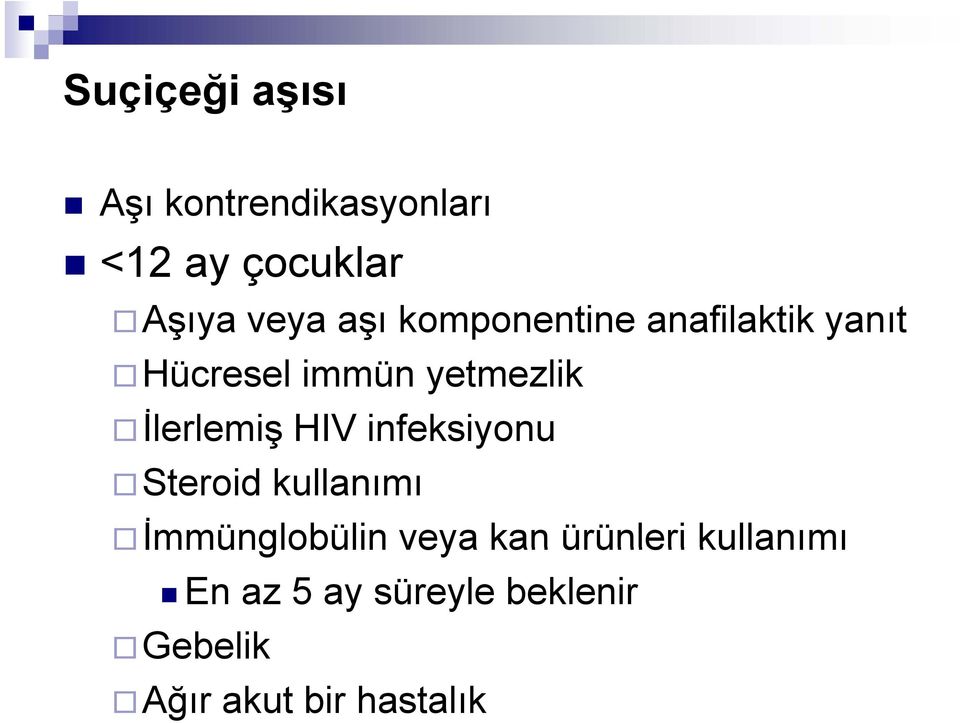 İlerlemiş HIV infeksiyonu Steroid kullanımı İmmünglobülin veya kan