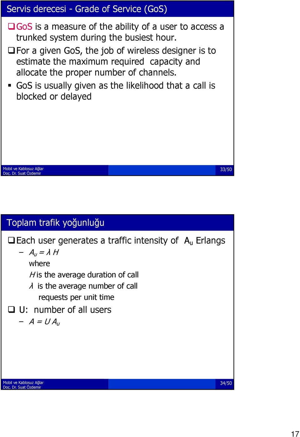 GoS is usually given as the likelihood that a call is blocked or delayed 33/50 Toplam trafik yoğunluğu Each user generates a traffic intensity