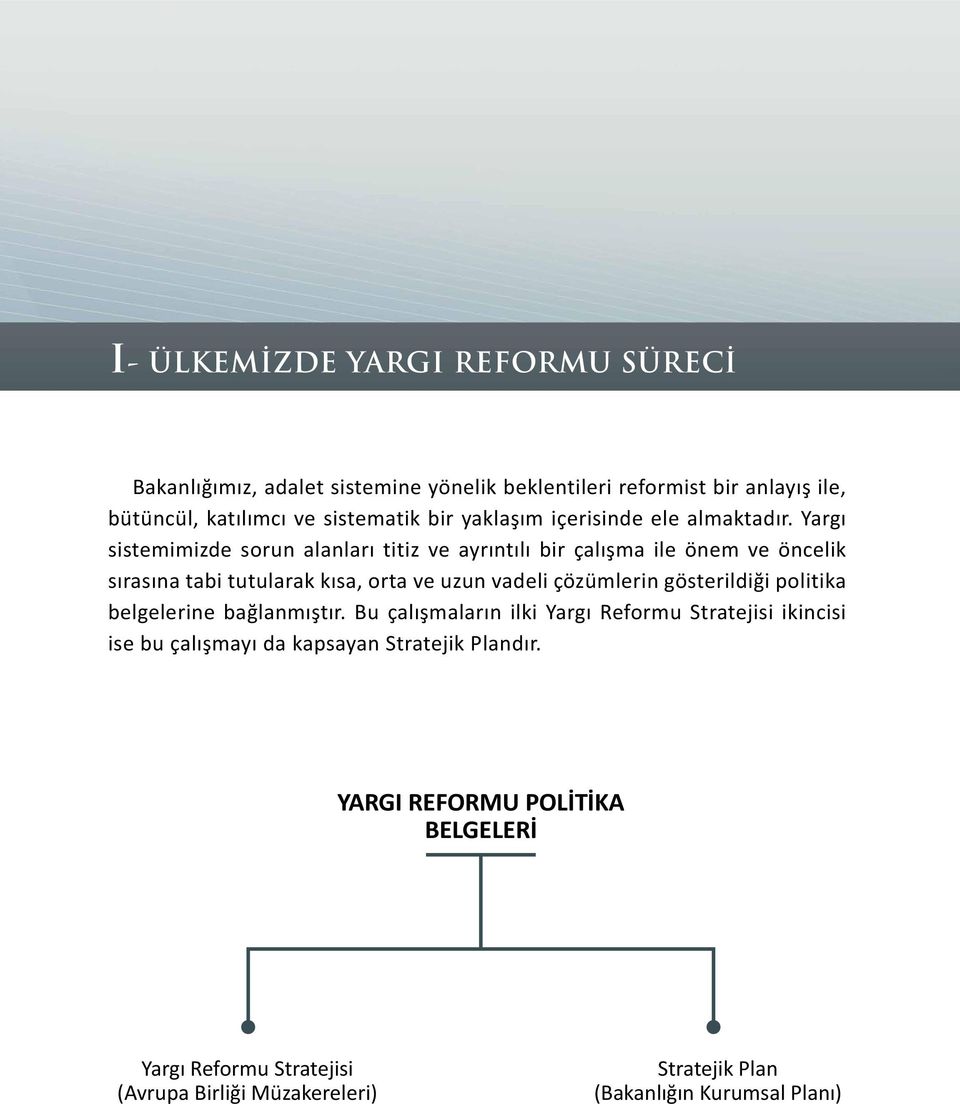 Yargı sistemimizde sorun alanları titiz ve ayrıntılı bir çalışma ile önem ve öncelik sırasına tabi tutularak kısa, orta ve uzun vadeli çözümlerin gösterildiği