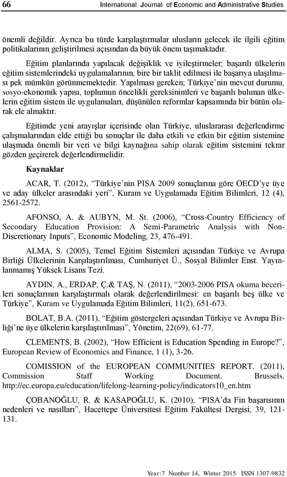 Eğitim planlarında yapılacak değişiklik ve iyileştirmeler; başarılı ülkelerin eğitim sistemlerindeki uygulamalarının, bire bir taklit edilmesi ile başarıya ulaşılması pek mümkün görünmemektedir.