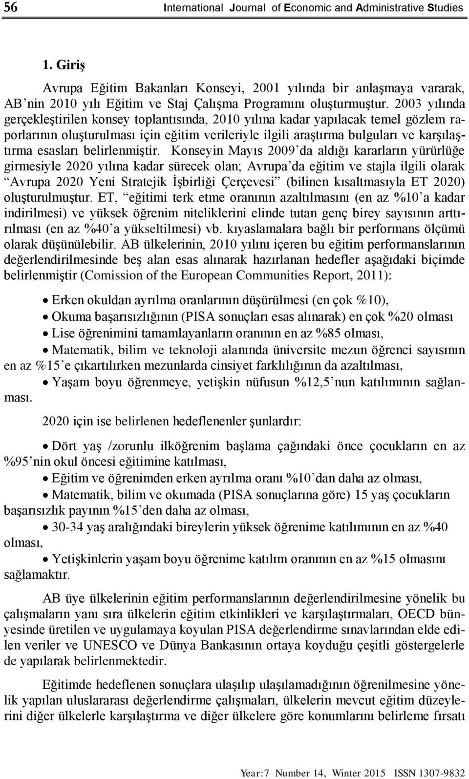 2003 yılında gerçekleştirilen konsey toplantısında, 2010 yılına kadar yapılacak temel gözlem raporlarının oluşturulması için eğitim verileriyle ilgili araştırma bulguları ve karşılaştırma esasları