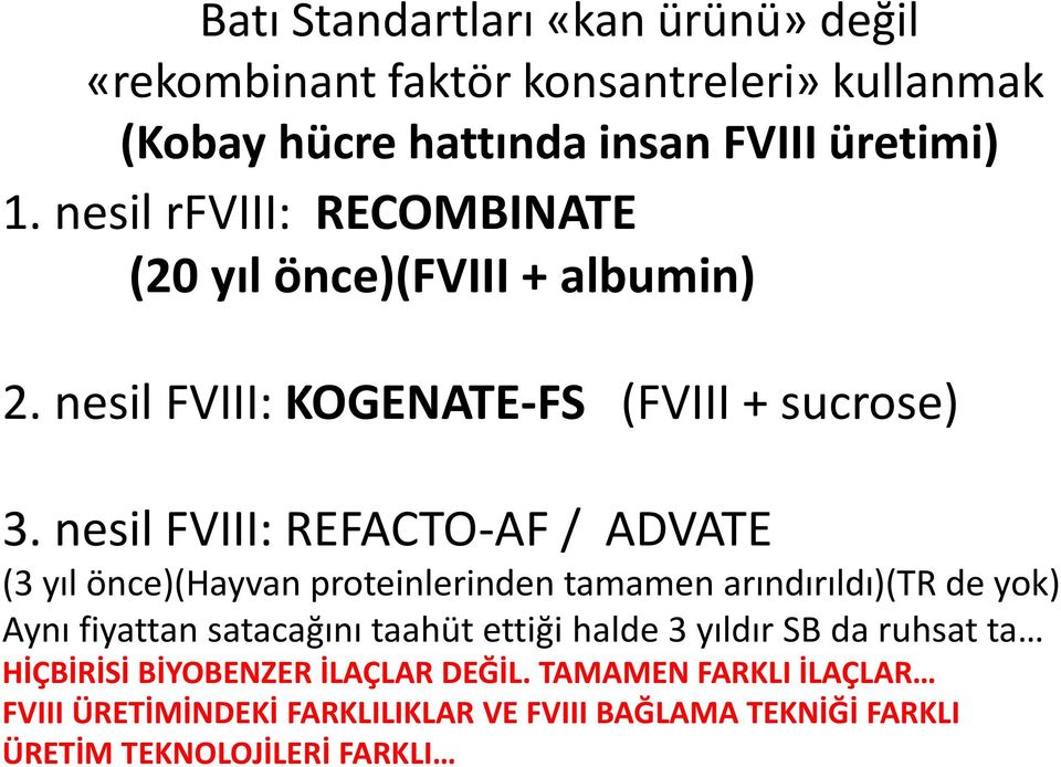 nesil FVIII: REFACTO-AF / ADVATE (3 yıl önce)(hayvan proteinlerinden tamamen arındırıldı)(tr de yok) Aynı fiyattan satacağını taahüt