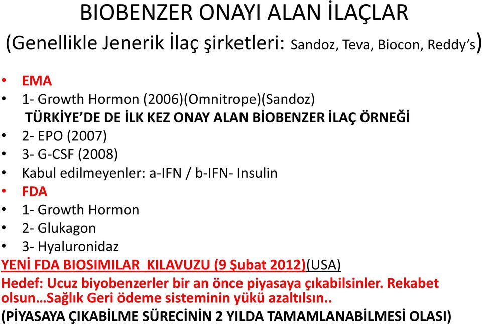b-ifn- Insulin FDA 1- Growth Hormon 2- Glukagon 3- Hyaluronidaz YENİ FDA BIOSIMILAR KILAVUZU (9 Şubat 2012)(USA) Hedef: Ucuz biyobenzerler