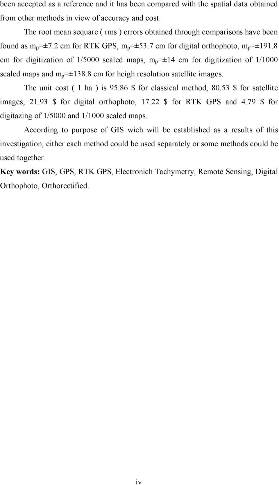 8 cm for digitization of 1/5000 scaled maps, m p =±14 cm for digitization of 1/1000 scaled maps and m p =±138.8 cm for heigh resolution satellite images. The unit cost ( 1 ha ) is 95.