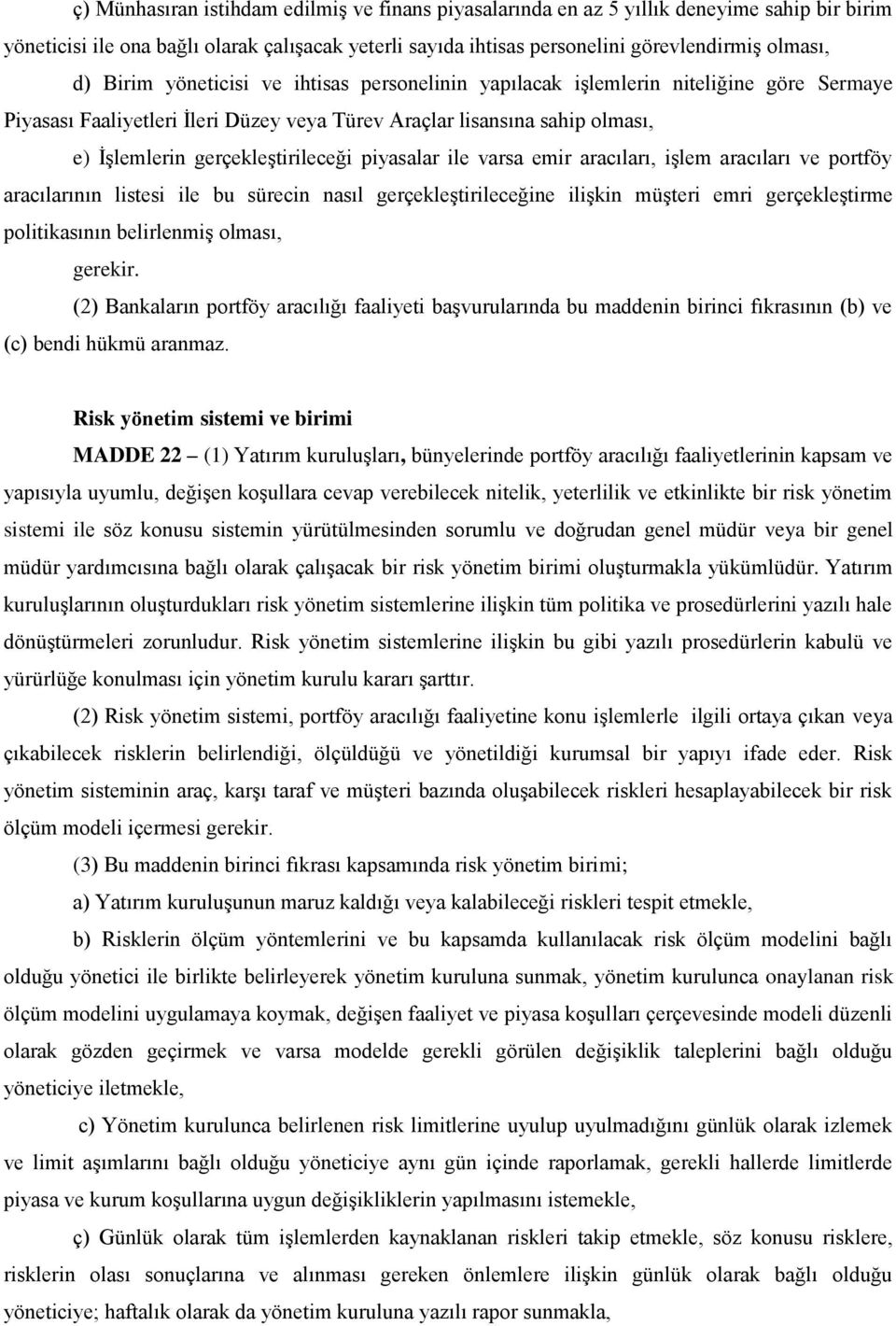 piyasalar ile varsa emir aracıları, işlem aracıları ve portföy aracılarının listesi ile bu sürecin nasıl gerçekleştirileceğine ilişkin müşteri emri gerçekleştirme politikasının belirlenmiş olması,