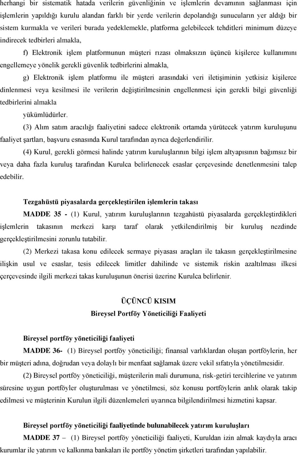 kişilerce kullanımını engellemeye yönelik gerekli güvenlik tedbirlerini almakla, g) Elektronik işlem platformu ile müşteri arasındaki veri iletişiminin yetkisiz kişilerce dinlenmesi veya kesilmesi