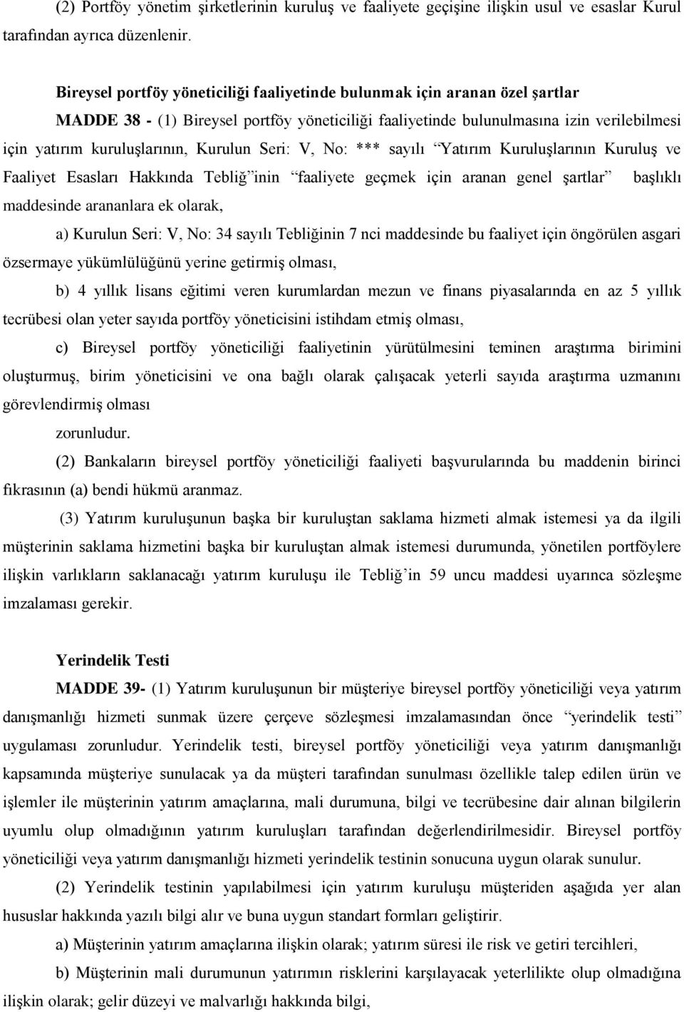 Kurulun Seri: V, No: *** sayılı Yatırım Kuruluşlarının Kuruluş ve Faaliyet Esasları Hakkında Tebliğ inin faaliyete geçmek için aranan genel şartlar başlıklı maddesinde arananlara ek olarak, a)