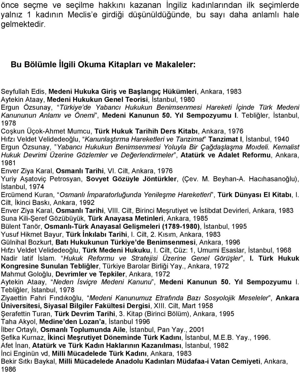 Türkiye de Yabancı Hukukun Benimsenmesi Hareketi İçinde Türk Medeni Kanununun Anlamı ve Önemi, Medeni Kanunun 50. Yıl Sempozyumu I.