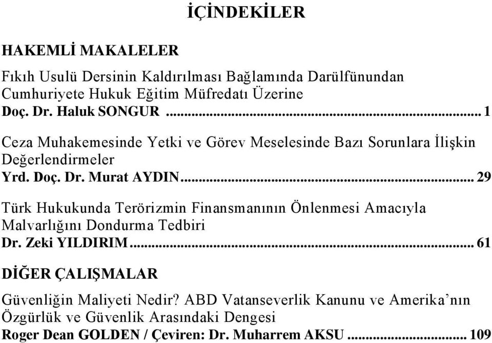 .. 29 Türk Hukukunda Terörizmin Finansmanının Önlenmesi Amacıyla Malvarlığını Dondurma Tedbiri Dr. Zeki YILDIRIM.