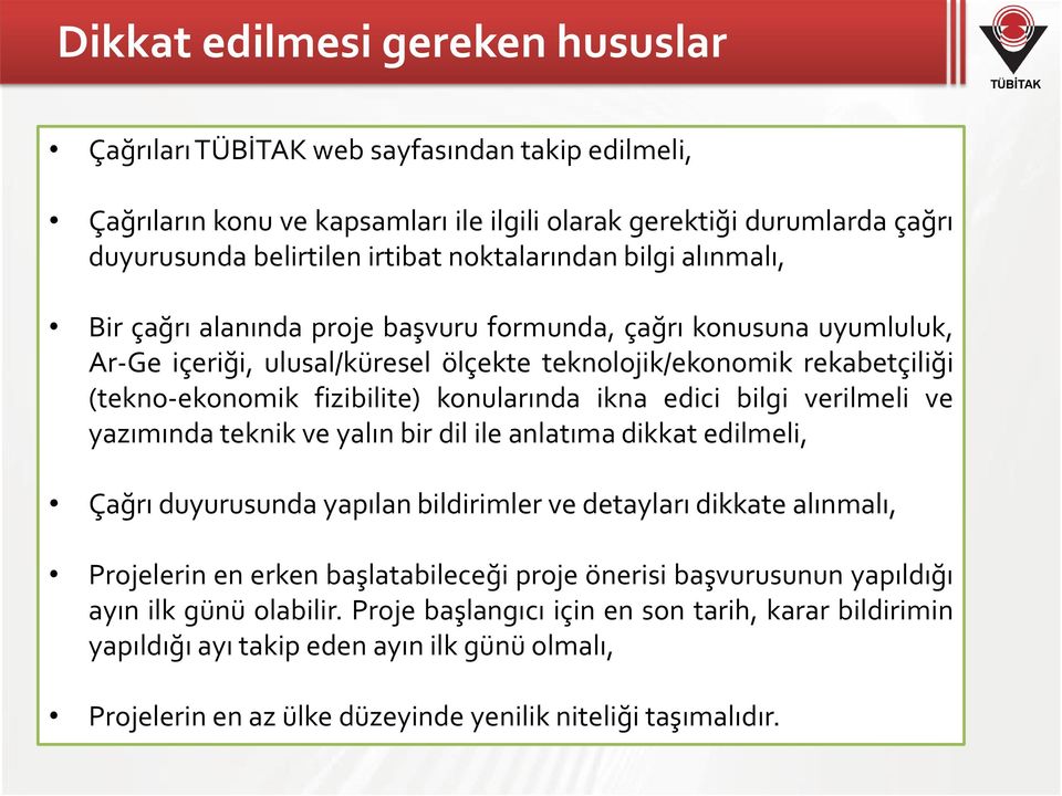 ikna edici bilgi verilmeli ve yazımında teknik ve yalın bir dil ile anlatıma dikkat edilmeli, Çağrı duyurusunda yapılan bildirimler ve detayları dikkate alınmalı, Projelerin en erken başlatabileceği