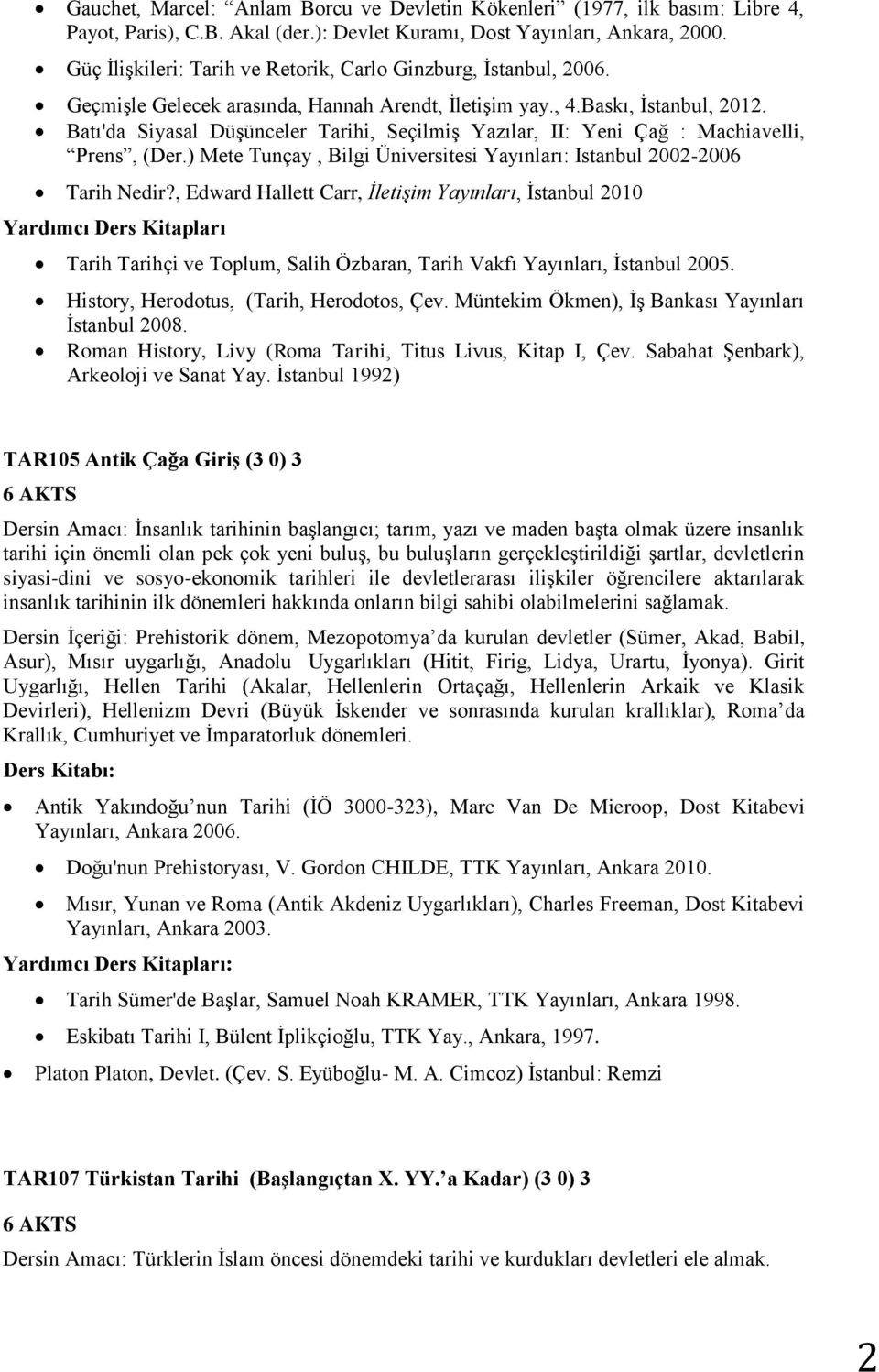 Batı'da Siyasal Düşünceler Tarihi, Seçilmiş Yazılar, II: Yeni Çağ : Machiavelli, Prens, (Der.) Mete Tunçay, Bilgi Üniversitesi Yayınları: Istanbul 2002-2006 Tarih Nedir?